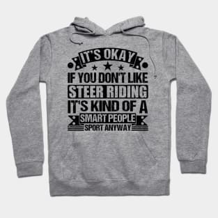 Steer riding Lover It's Okay If You Don't Like Steer riding It's Kind Of A Smart People Sports Anyway Hoodie